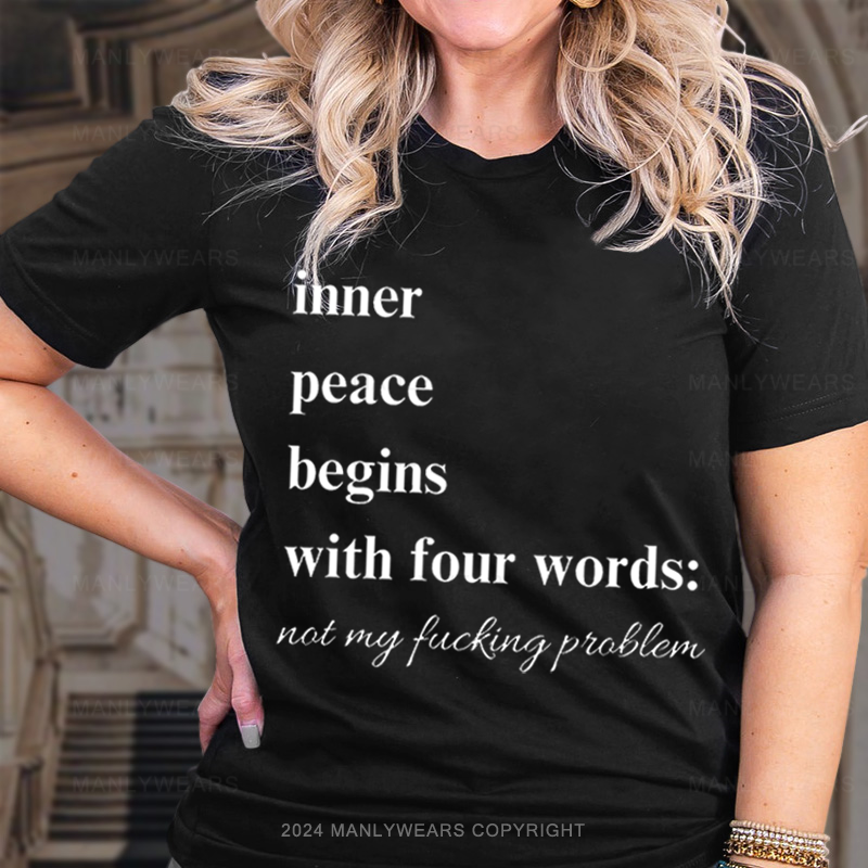 Inner Peace Begins With Four Words Not My Fucking Problem Women T-Shirt