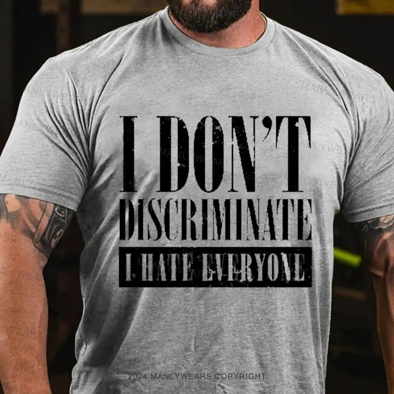 I Don't Discriminate I Hate Everyone T-Shirt