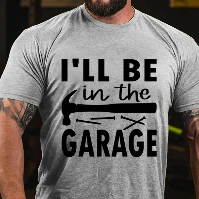 I'll Be   In The  Garage T-Shirt