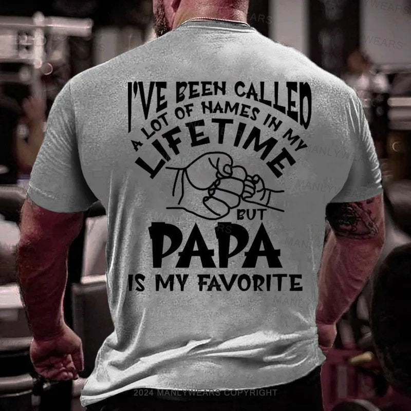 I've Been Called A Lot Of Names In My Life Time But Papa Is My Favorite T-Shirt
