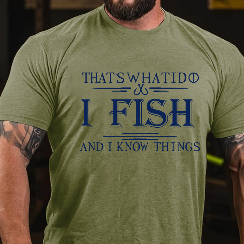 That's What I Do I Fish And I Know Things T-shirt