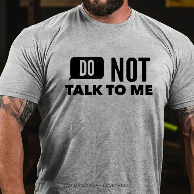 Do Not Talk To Me T-Shirt