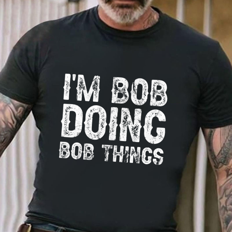 I'm Bob Doing Bob Things Funny T-shirt