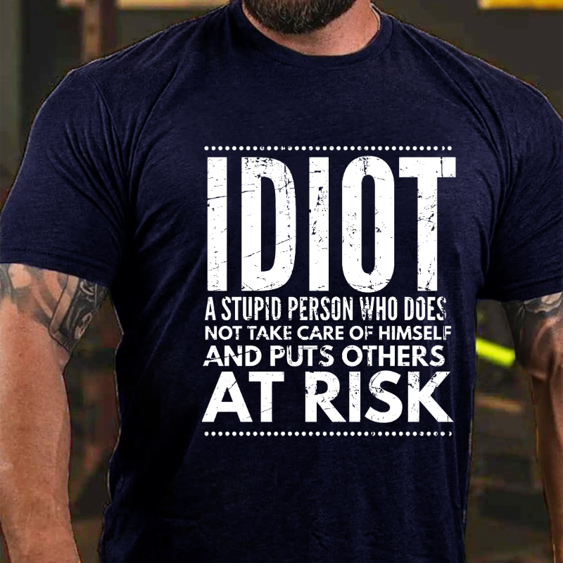 Idiot A Stupid Person Who Does Not Take Care Of Himself And Puts Others At Risk T-shirt