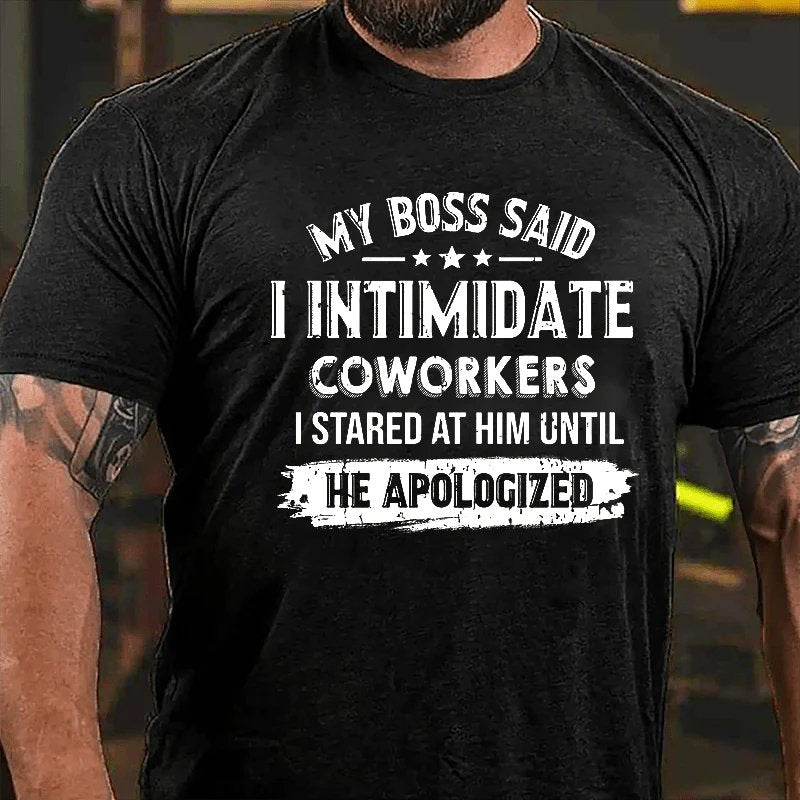 My Boss Said I Intimidate Coworkers I Stared At Him Until He Apologized T-shirt