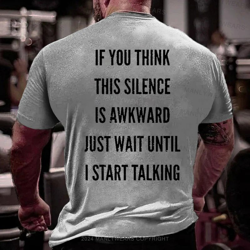 If You Think This Silence Is Awkward Just Wait Until I Start Talking T-Shirt