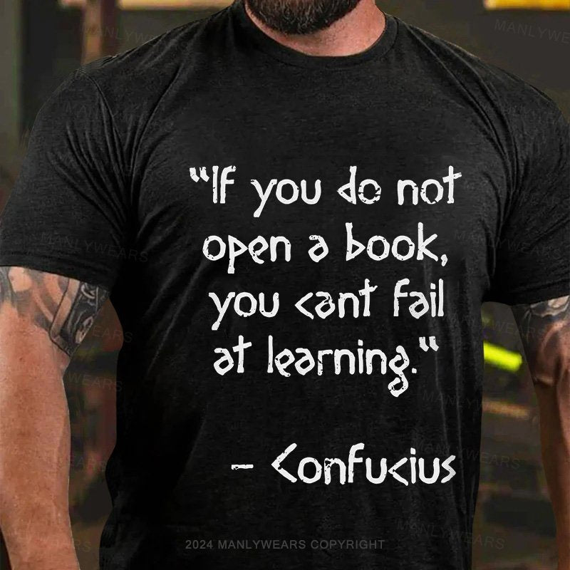 "Lf You Do Not Open A Book, You <Ant Faiat Leorning  <Onfu<Ius T-Shirt