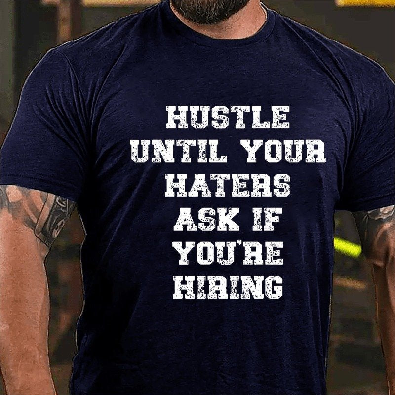 Hustle Until Your Haters Ask If You're Hiring T-Shirt