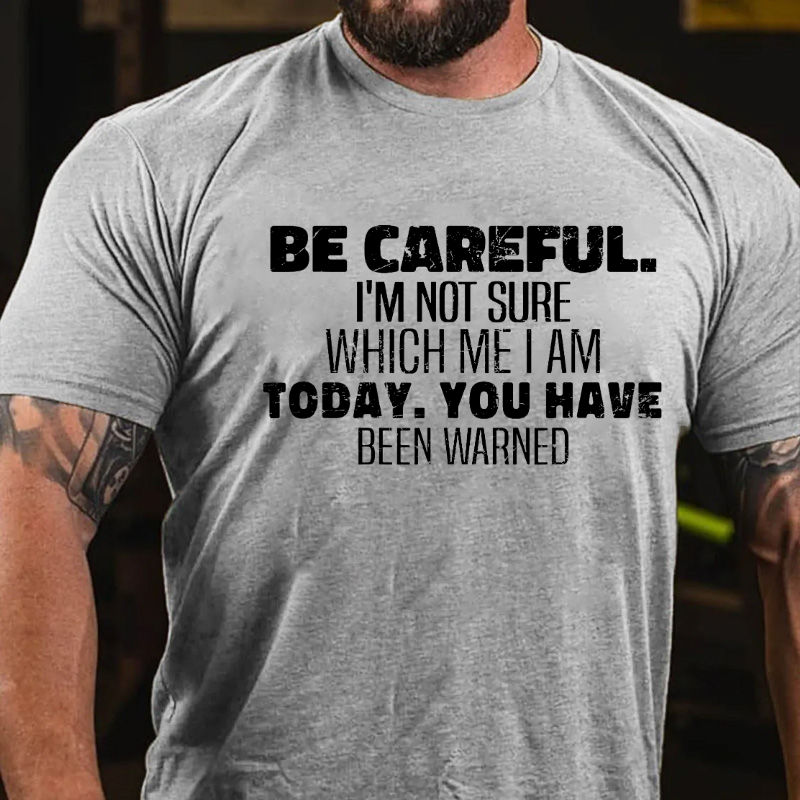 Be Careful I'm Not Sure Which Me I Am Today Funny Saying T-shirt