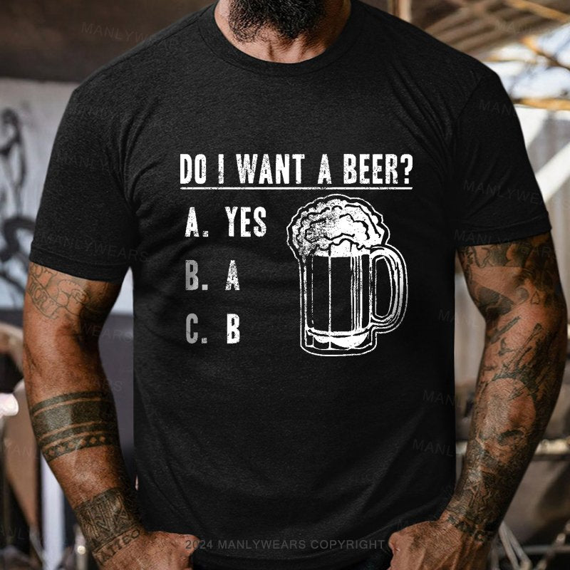 Do I Want A Beer T-Shirt