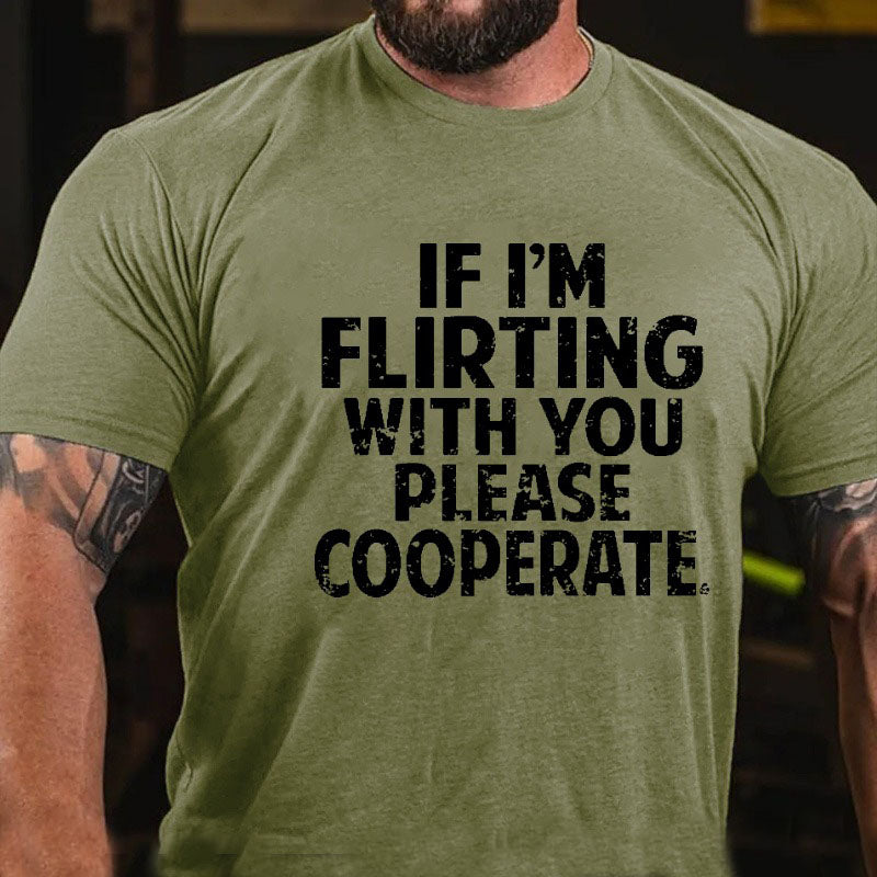 If I'm Flirting With You Please Cooperate Funny Saying T-shirt