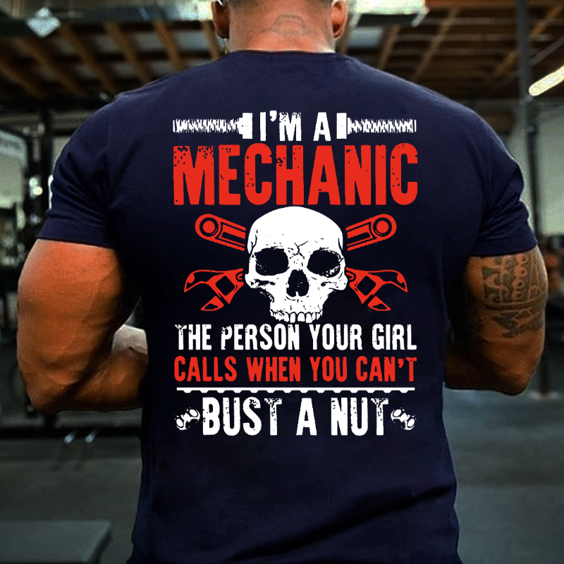 I'm A Mechanic Your Girl Calls Me When You Can't Bust A Nut T-shirt