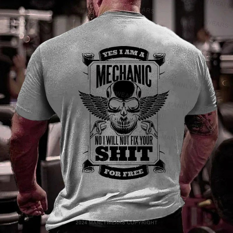 Yes I Am A Mechanic No I Will Not Fix Your Shit For Free T-Shirt