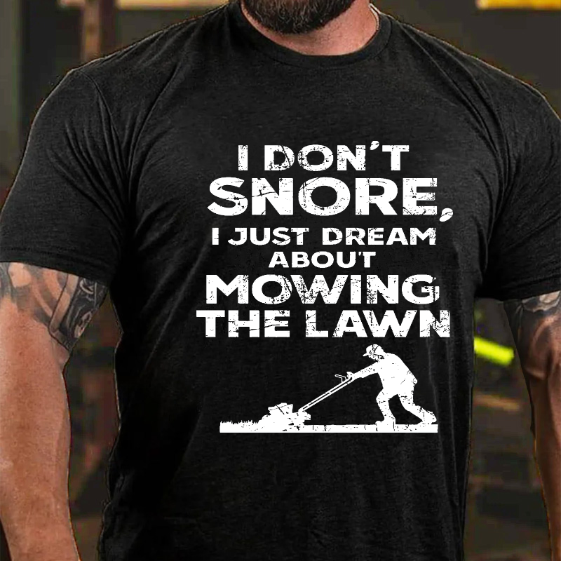 I Don't Snore, I Just Dream About Mowing The Lawn T-shirt