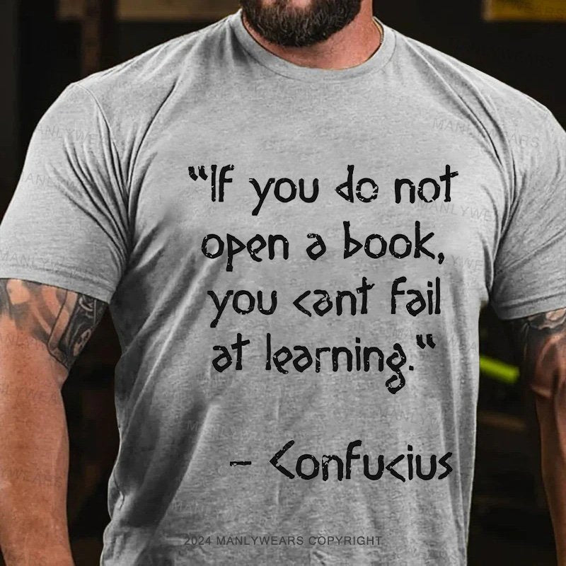 "Lf You Do Not Open A Book, You <Ant Faiat Leorning  <Onfu<Ius T-Shirt