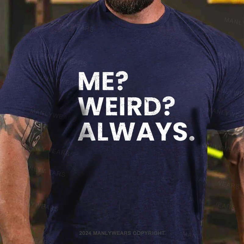 Me ?weird?always T-Shirt