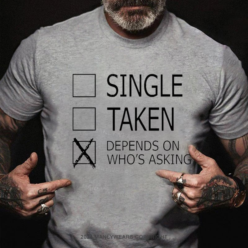 Single Taken Depends On Who's Asking T-Shirt