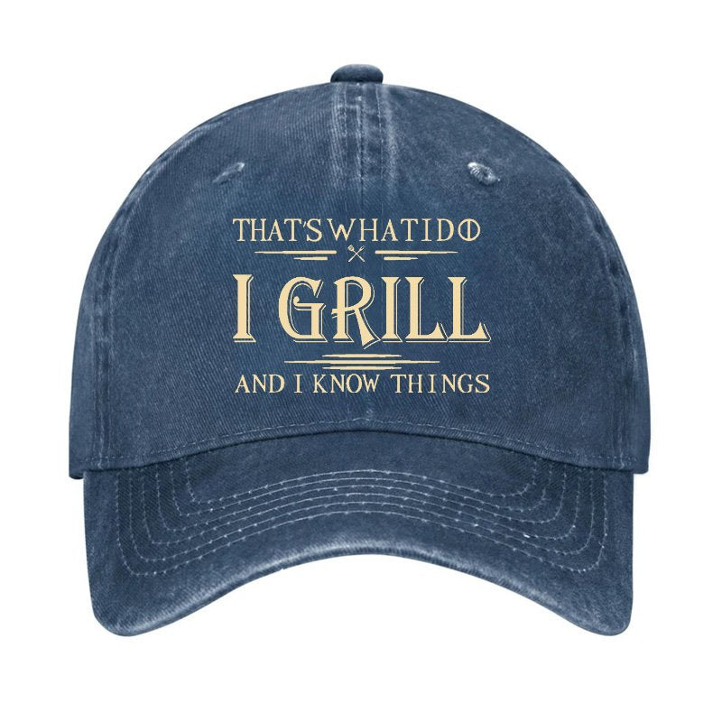 That's What I Do I Grill And I Know Things Hat