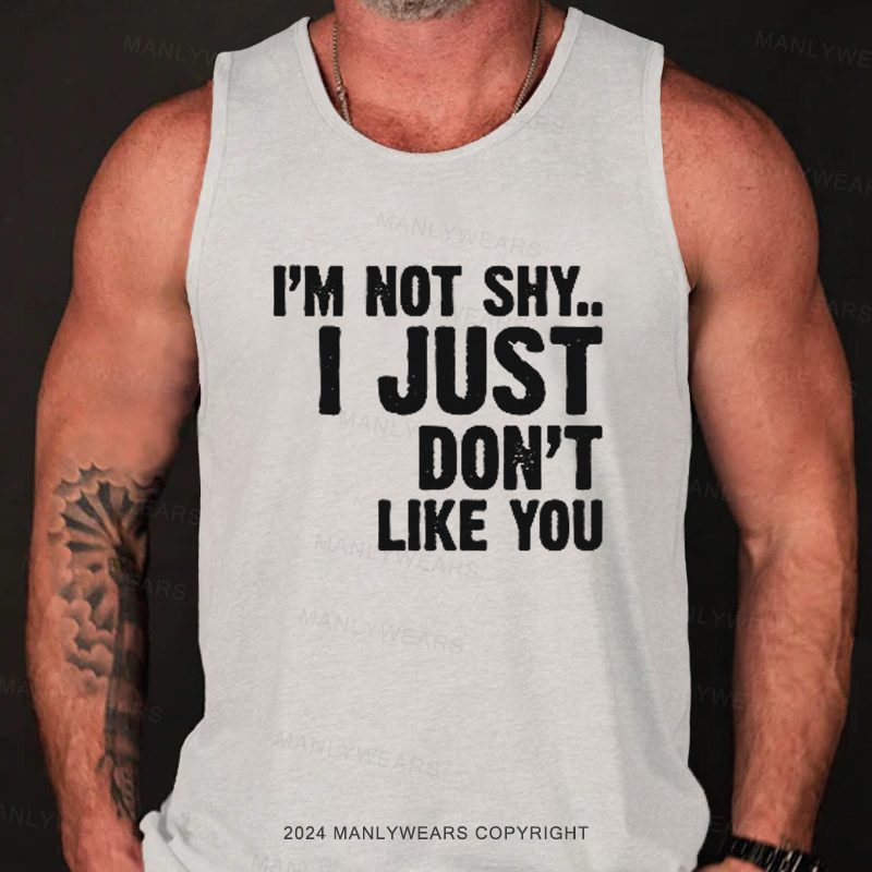 I'm Not Shy... I Just Don't Like You Tank Top