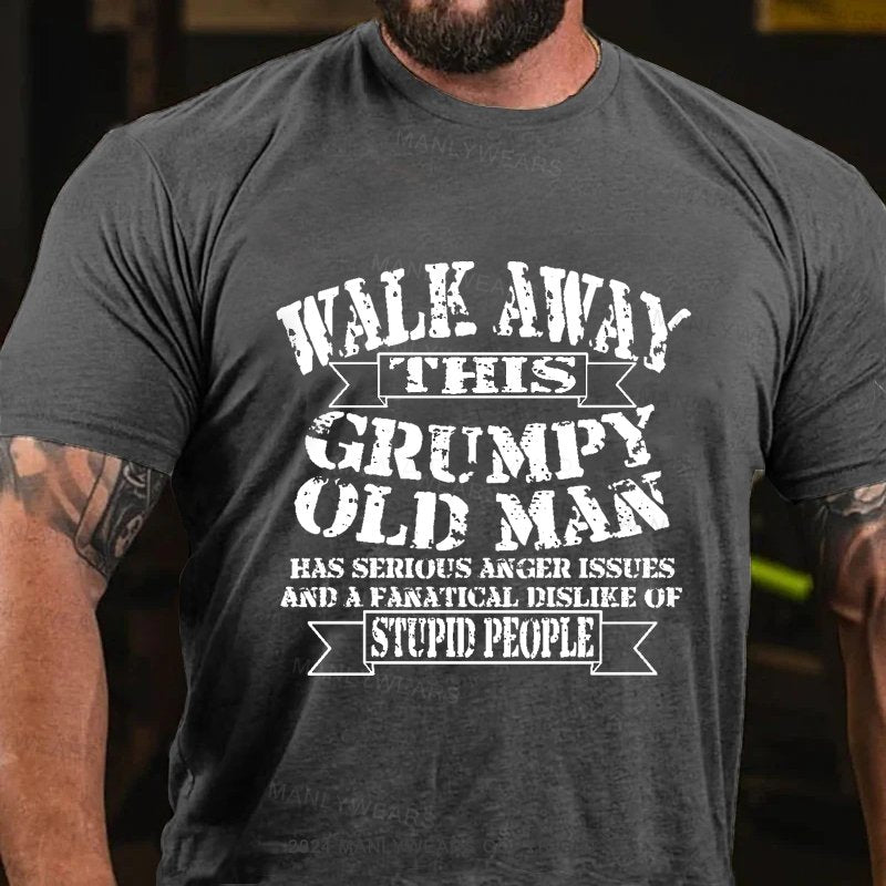 Walk Away Thsis Grumpy Old Man Has Serious Anger Issues And A Fanatical Dislike Of Stupid People T-Shirt