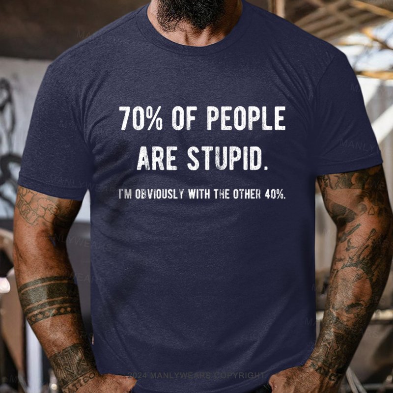 70% Of People Are Stupid I'm Obviously With The Other 10% T-Shirt