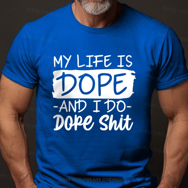 My Life Is Dope And I Do Dope Shit T-Shirt