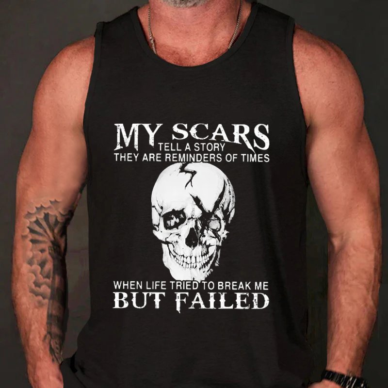 My Scars Tell A Story They Are Reminders Of Times When Life Triedto Break Me But Failed Tank Top