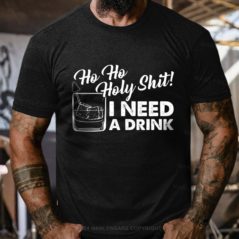 Ho Ho Holy Shit I Need A Drink T-Shirt