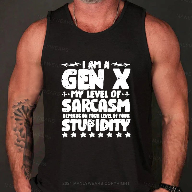 I Am A Gen X My Level Of Sarcasm Depends On Your Level Of Your Stupidity Tank Top