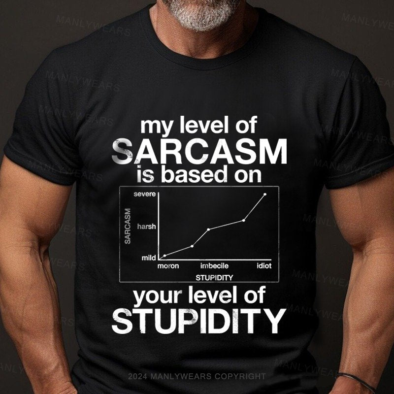 My Level Of Sarcasm Is Based On Your Level Of Stupidity Short Sleeve T-shirt