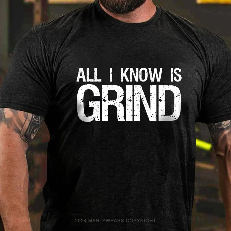 All I Know Is Grind T-Shirt