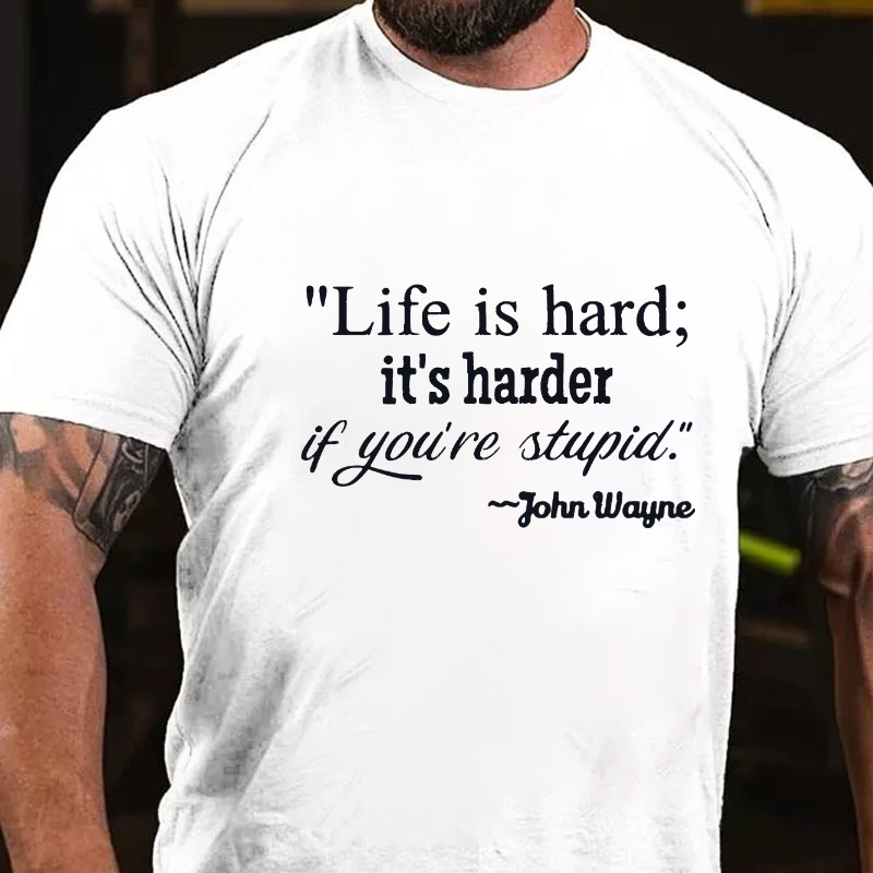 Life Is Hard If It's Harder If You're Stupid T-shirt