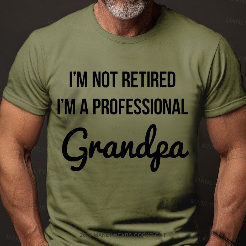 I'm Not Retired I'm A Professional Grandpa T-Shirt