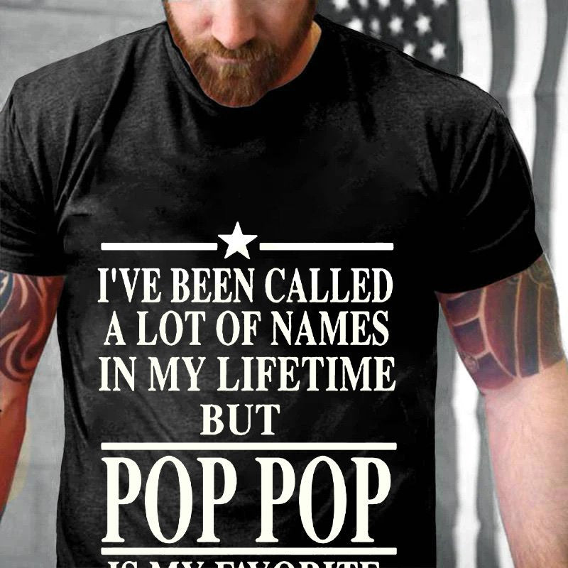 I've Been Called  A Lot Of Names  In My Lifetime  But  Pop Pop  Is My Favorite T-Shirt