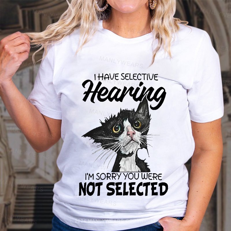 I Have Selective Hearing I'm Sorry You Were Not Selective Women T-Shirt