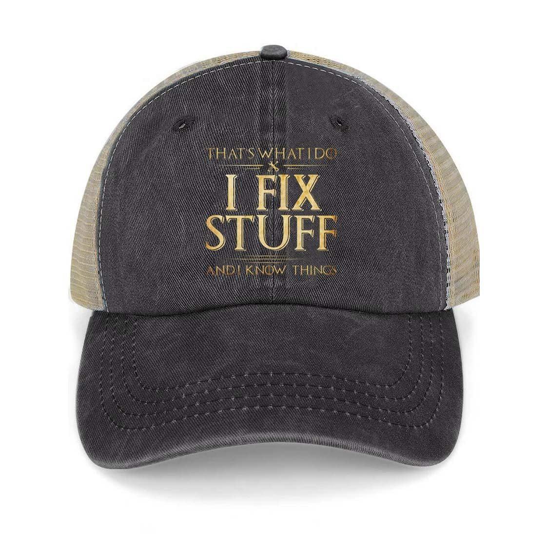 That's What I Do I Fix Stuff And I Know Things Trucker Cap