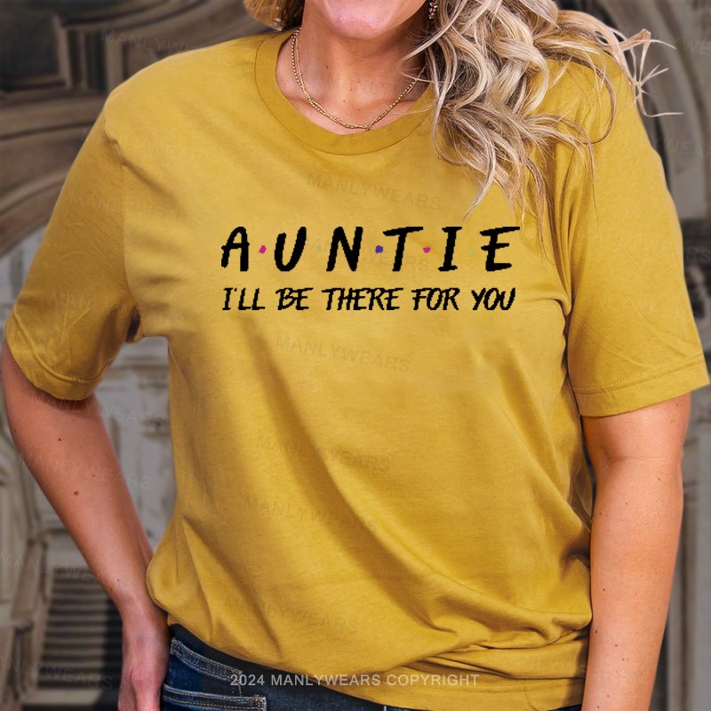 Auntie I'll Be There For You T-Shirt