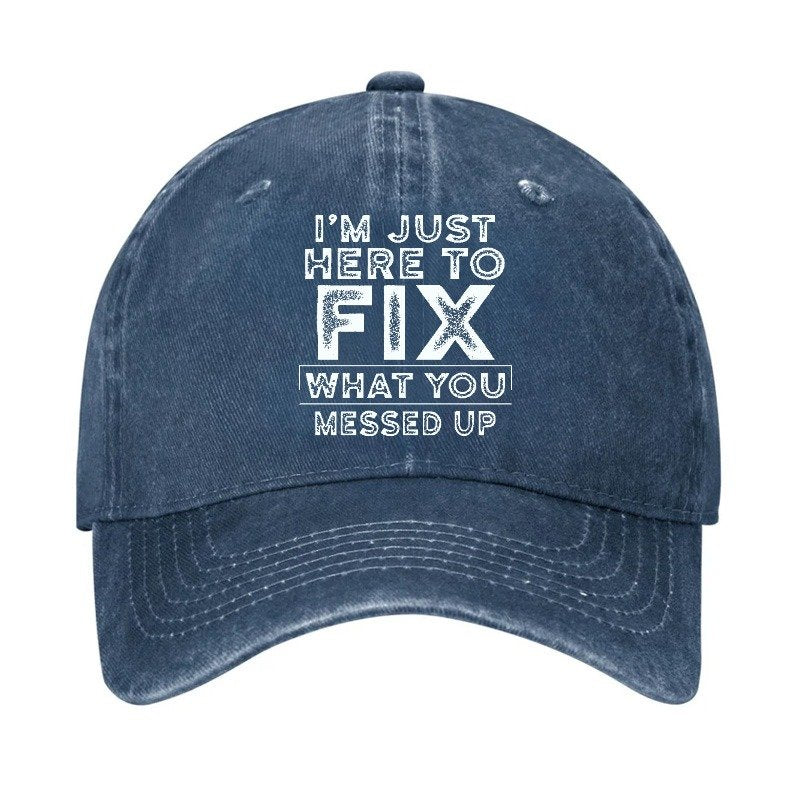 I'm Just Here To Fix What You Messed Up Hat