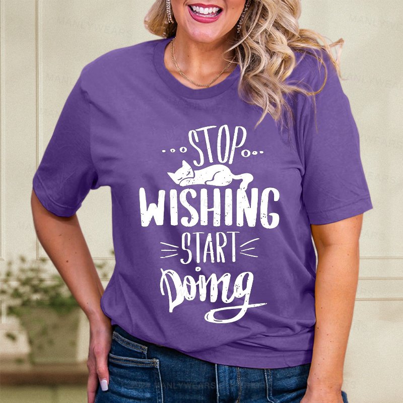 Stop Wishing Start Doing Women T-Shirt