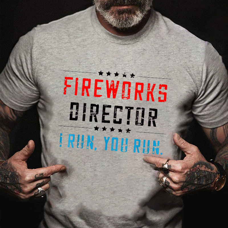 Fireworks Director If I Run You Run Funny July 4th T-shirt