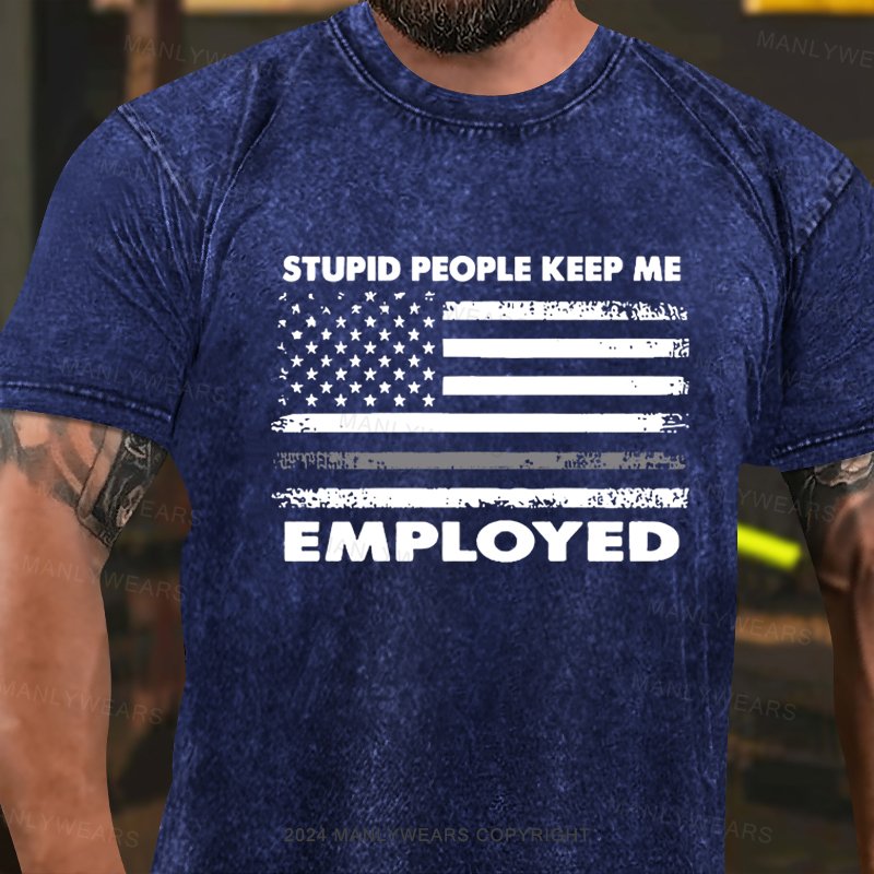 Stupid People Keep Me Employed Washed T-shirt