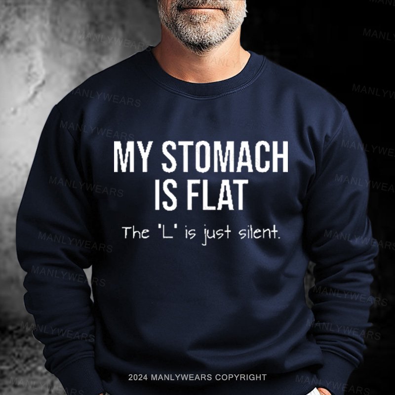 My Stomach Is Flat The "L" Is Just Silent Sweatshirt