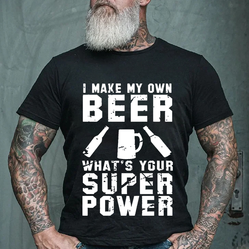Make My Own Beer Whats Your Super Power T-shirt