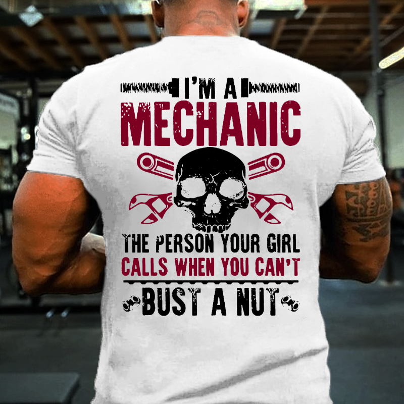 I'm A Mechanic Your Girl Calls Me When You Can't Bust A Nut T-shirt