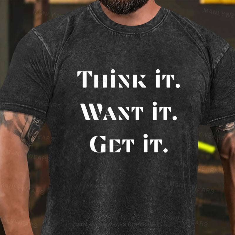 Think It Want It Get It Washed T-Shirt