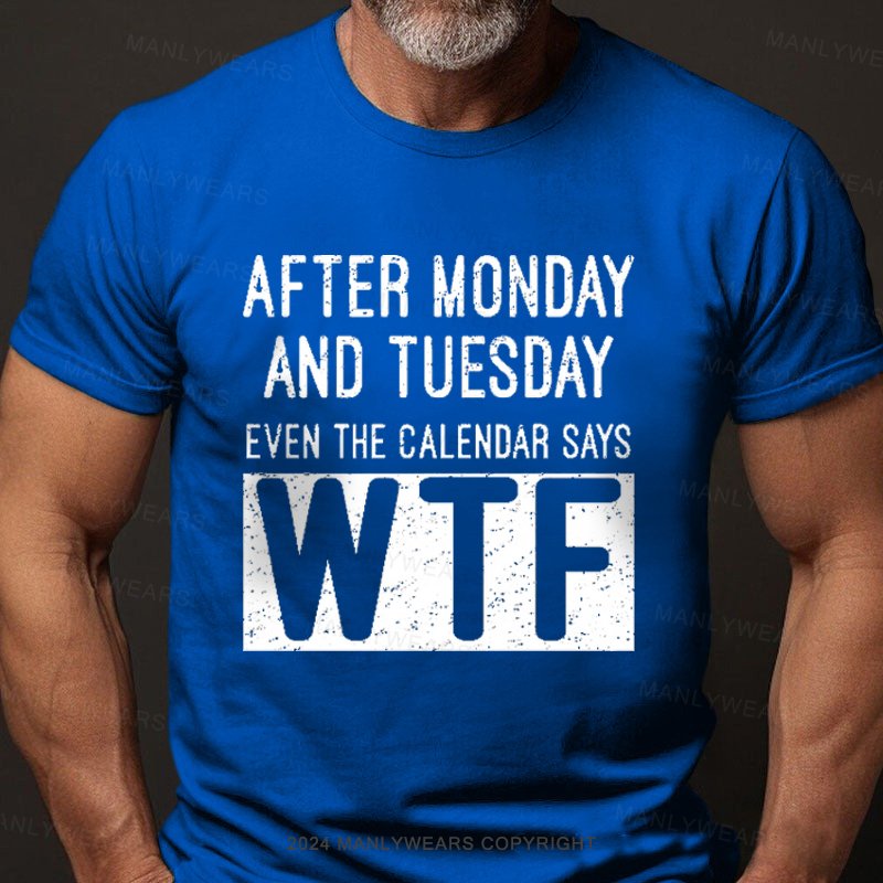 After Monday And Tuesday Even The Calendar Says Wtf  T-Shirt