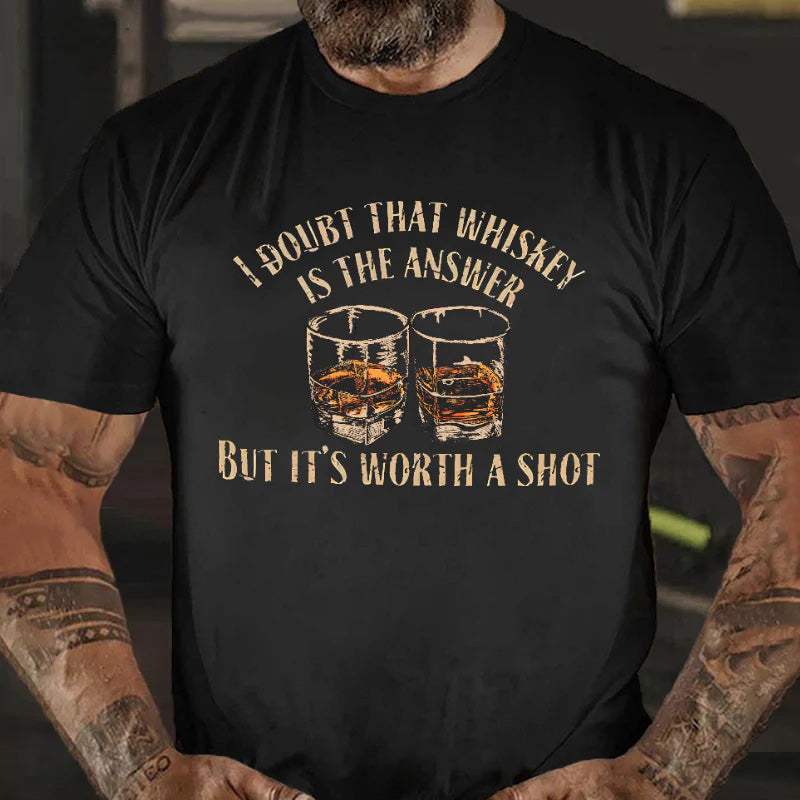 I Doubt That Whiskey Is The Answer But It's Worth A Shot Funny Liquor Print T-shirt