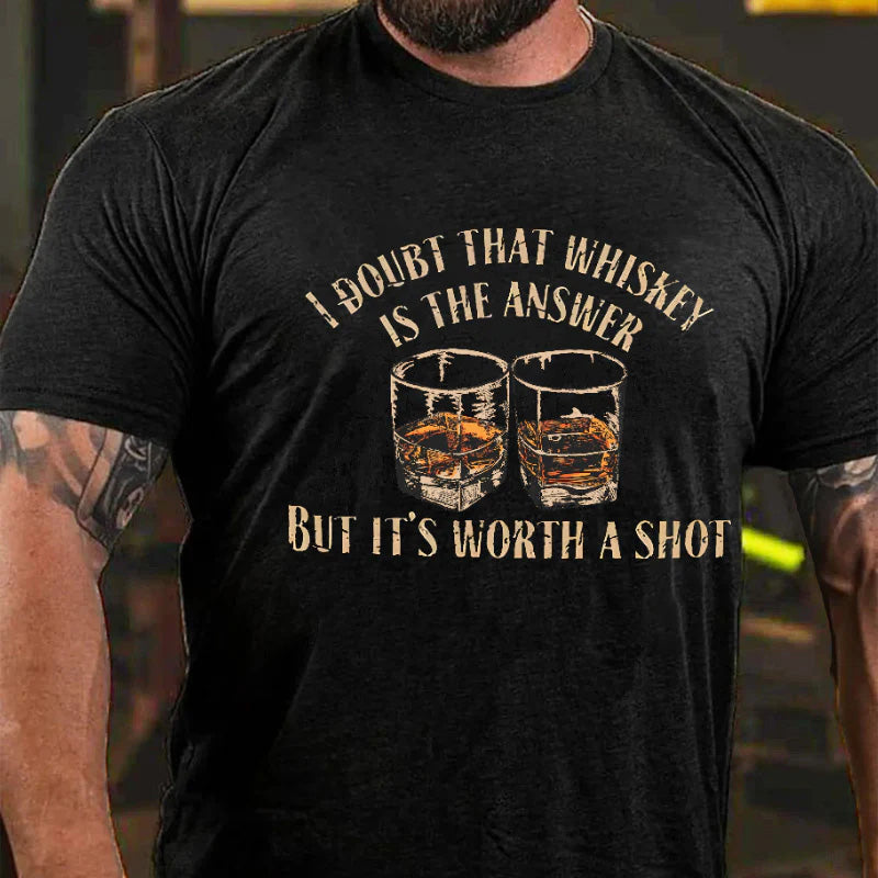 I Doubt That Whiskey Is The Answer But It's Worth A Shot Funny Liquor Print T-shirt