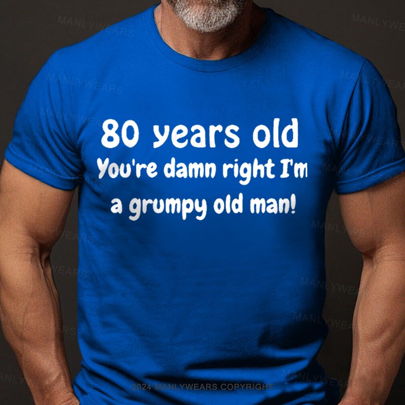 80 Year Old You're Damn Right I'm A Grumpy Old Man T-Shirt