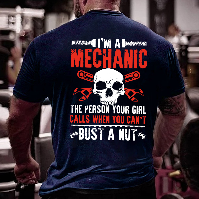 I'm A Mechanic Your Girl Calls Me When You Can't Bust A Nut T-shirt